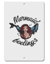 TooLoud Mermaid Feelings Aluminum 8 x 12 Inch Sign