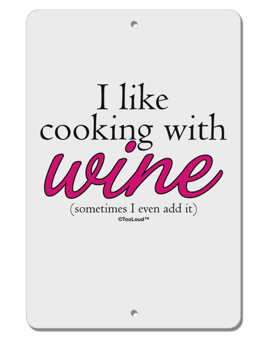 I Like Cooking With Wine Aluminum 8 x 12&#x22; Sign by TooLoud-TooLoud-White-Davson Sales