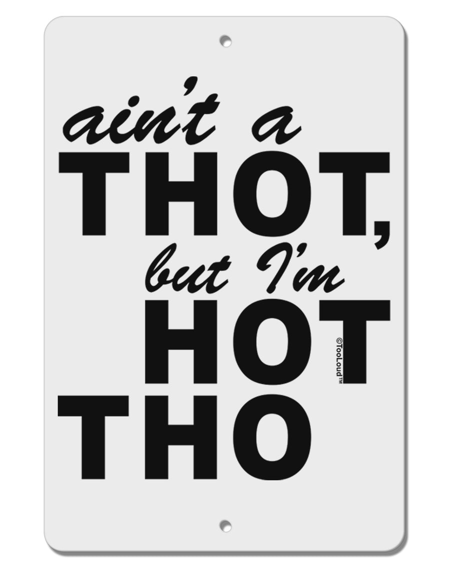 Ain't a THOT but I'm HOT THO Aluminum 8 x 12&#x22; Sign-TooLoud-White-Davson Sales