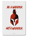 Be a Warrior Not a Worrier Aluminum 8 x 12&#x22; Sign by TooLoud-TooLoud-White-Davson Sales