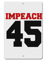 Impeach 45 Aluminum 8 x 12&#x22; Sign by TooLoud-TooLoud-White-Davson Sales