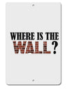 Where Is The Wall Aluminum 8 x 12&#x22; Sign by TooLoud-TooLoud-White-Davson Sales