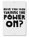 Turning the Power On Aluminum 8 x 12&#x22; Sign by TooLoud-TooLoud-White-Davson Sales