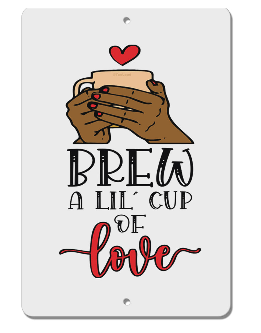 TooLoud Brew a lil cup of love Aluminum 8 x 12 Inch Sign