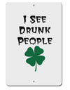 I See Drunk People Funny Aluminum 8 x 12&#x22; Sign by TooLoud-TooLoud-White-Davson Sales