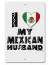 I Heart My Mexican Husband Aluminum 8 x 12&#x22; Sign by TooLoud