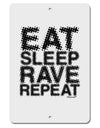 Eat Sleep Rave Repeat Aluminum 8 x 12&#x22; Sign by TooLoud-TooLoud-White-Davson Sales