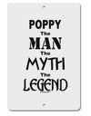 Poppy The Man The Myth The Legend Aluminum 8 x 12&#x22; Sign by TooLoud-TooLoud-White-Davson Sales