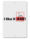 I Like It RAW Aluminum 8 x 12&#x22; Sign by TooLoud-TooLoud-White-Davson Sales