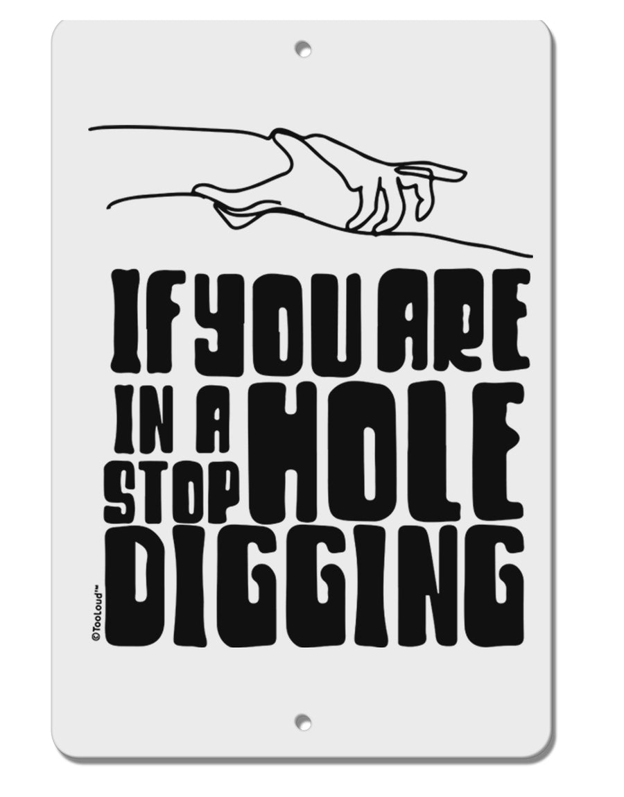 TooLoud If you are in a hole stop digging Aluminum 8 x 12 Inch Sign-Aluminum Sign-TooLoud-Davson Sales