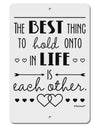 The Best Thing to Hold Onto in Life is Each Other Aluminum 8 x 12&#x22; Sign-TooLoud-White-Davson Sales