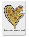 TooLoud I gave you a Pizza my Heart Aluminum 8 x 12 Inch Sign-Aluminum Sign-TooLoud-Davson Sales