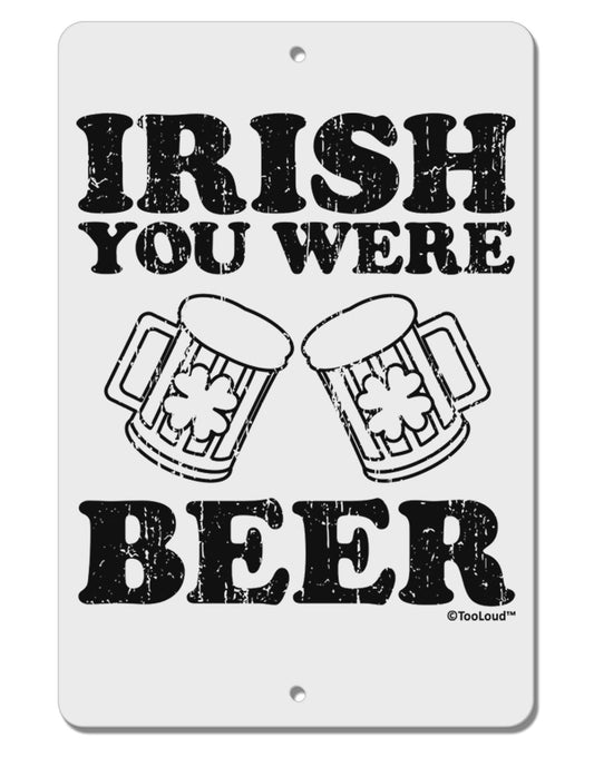 Irish You Were Beer Aluminum 8 x 12&#x22; Sign by TooLoud-TooLoud-White-Davson Sales