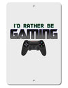 I'd Rather Be Gaming Aluminum 8 x 12&#x22; Sign-TooLoud-White-Davson Sales