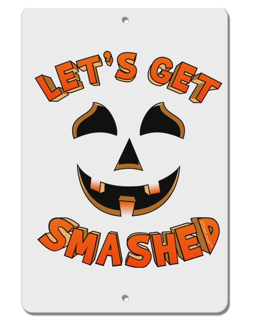 Let's Get Smashed Pumpkin Aluminum 8 x 12&#x22; Sign by TooLoud-TooLoud-White-Davson Sales