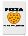 Pizza Is My Valentine Aluminum 8 x 12&#x22; Sign by TooLoud-TooLoud-White-Davson Sales