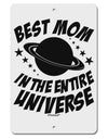 Best Mom in the Entire Universe Aluminum 8 x 12&#x22; Sign by TooLoud-TooLoud-White-Davson Sales