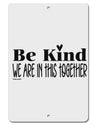 TooLoud Be kind we are in this together Aluminum 8 x 12 Inch Sign-Aluminum Sign-TooLoud-Davson Sales