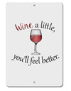 Wine a Little Aluminum 8 x 12&#x22; Sign by TooLoud-TooLoud-White-Davson Sales