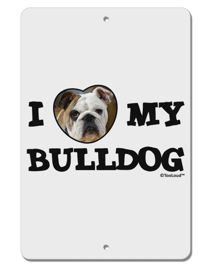 I Heart My Bulldog Aluminum 8 x 12&#x22; Sign by TooLoud-TooLoud-White-Davson Sales