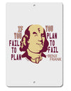 TooLoud If you Fail to Plan, you Plan to Fail-Benjamin Franklin Aluminum 8 x 12 Inch Sign-Aluminum Sign-TooLoud-Davson Sales