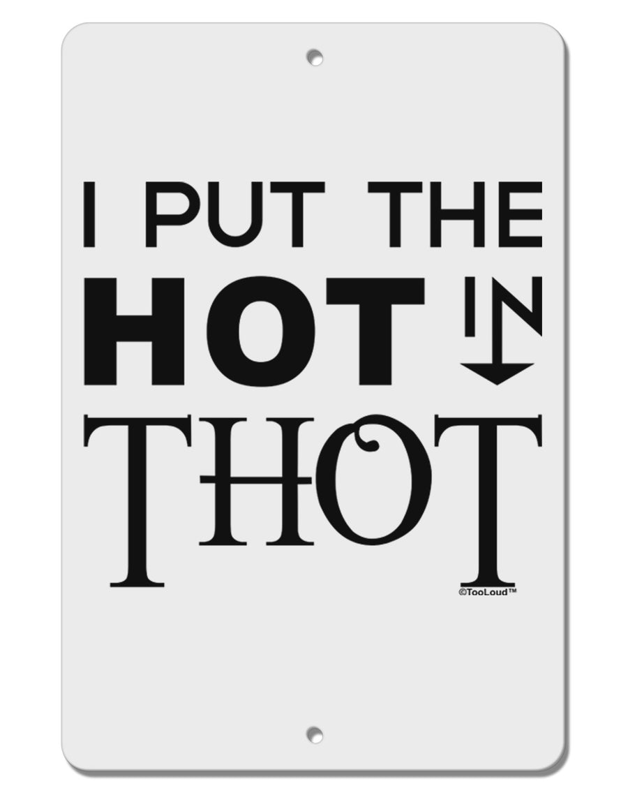 I Put the HOT in THOT Aluminum 8 x 12&#x22; Sign-TooLoud-White-Davson Sales