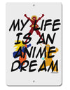 My Life Is An Anime Dream Aluminum 8 x 12&#x22; Sign by TooLoud-TooLoud-White-Davson Sales