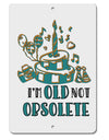TooLoud Im Old Not Obsolete Aluminum 8 x 12 Inch Sign-Aluminum Sign-TooLoud-Davson Sales