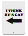 I Think He's Gay Left Aluminum 8 x 12&#x22; Sign by TooLoud-TooLoud-White-Davson Sales