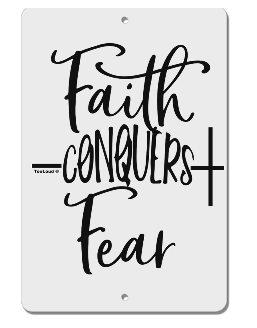 TooLoud Faith Conquers Fear Aluminum 8 x 12 Inch Sign