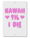 Kawaii Til I Die - Design - Magenta Aluminum 8 x 12&#x22; Sign by TooLoud-TooLoud-White-Davson Sales