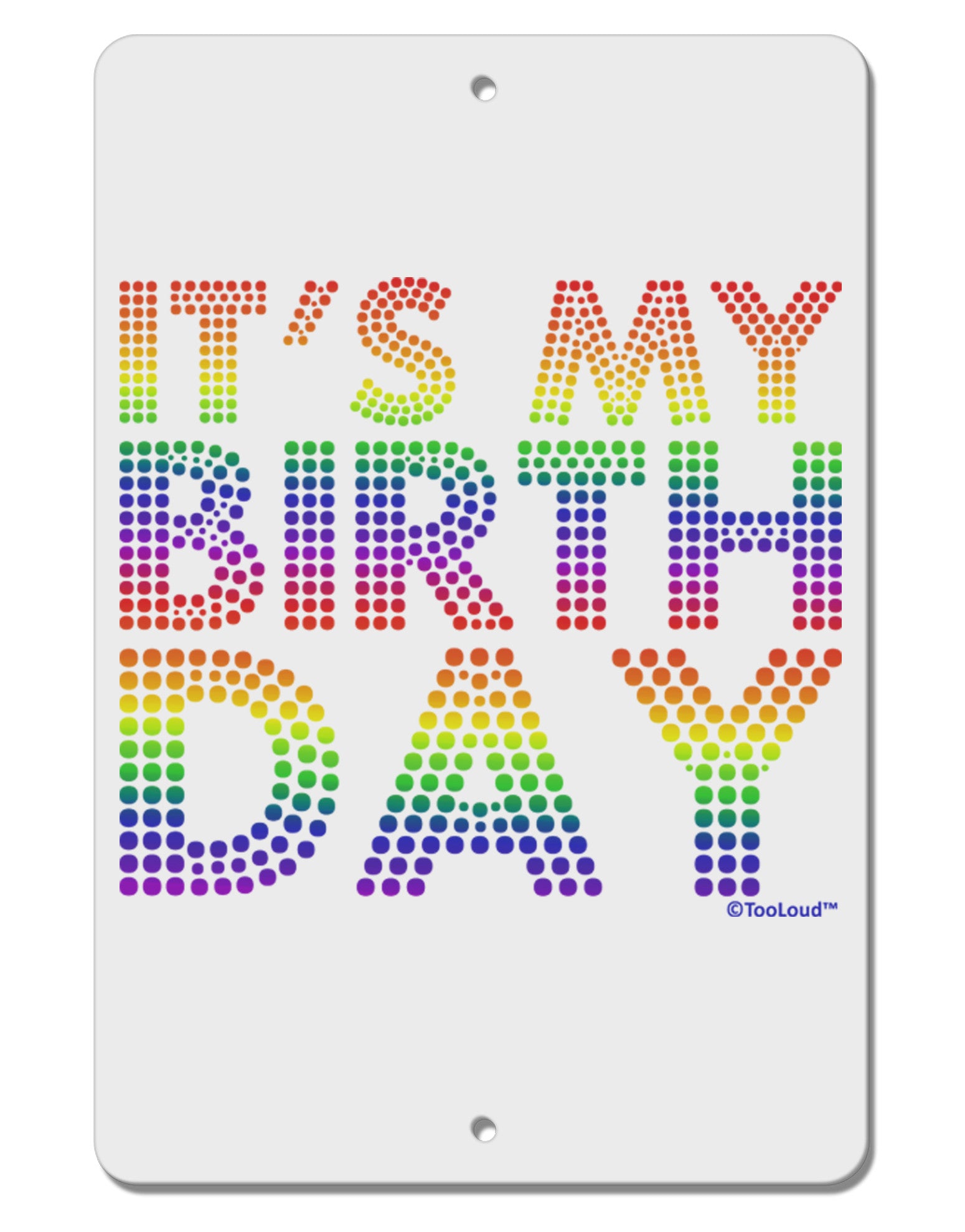 It's My Birthday - Candy Colored Dots Aluminum 8 x 12&#x22; Sign by TooLoud-TooLoud-White-Davson Sales