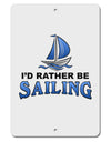 I'd Rather Be Sailing Aluminum 8 x 12&#x22; Sign-TooLoud-White-Davson Sales