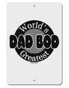 Worlds Greatest Dad Bod Aluminum 8 x 12&#x22; Sign by TooLoud-TooLoud-White-Davson Sales