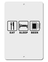 Eat Sleep Beer Design Aluminum 8 x 12&#x22; Sign by TooLoud-TooLoud-White-Davson Sales