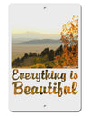 Everything is Beautiful - Sunrise Aluminum 8 x 12&#x22; Sign by TooLoud-TooLoud-White-Davson Sales