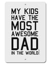 My Kids Have the Most Awesome Dad in the World Aluminum 8 x 12&#x22; Sign-TooLoud-White-Davson Sales