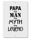 The Man The Myth The Legend - Papa Aluminum 8 x 12&#x22; Sign by TooLoud-TooLoud-White-Davson Sales