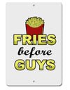 Fries Before Guys Aluminum 8 x 12&#x22; Sign by TooLoud-TooLoud-White-Davson Sales