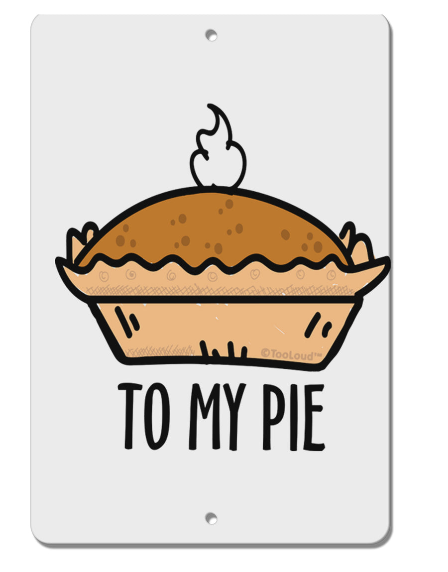 TooLoud To My Pie Aluminum 8 x 12 Inch Sign