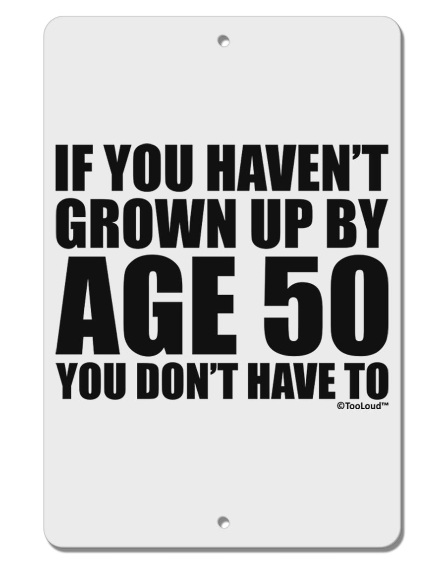 If You Haven't Grown Up By Age 50 Aluminum 8 x 12&#x22; Sign by TooLoud-TooLoud-White-Davson Sales