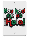 You Had Me at Hola - Mexican Flag Colors Aluminum 8 x 12&#x22; Sign by TooLoud-TooLoud-White-Davson Sales