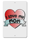 I Love My Mom - Heart Banner Design Aluminum 8 x 12&#x22; Sign by TooLoud-TooLoud-White-Davson Sales