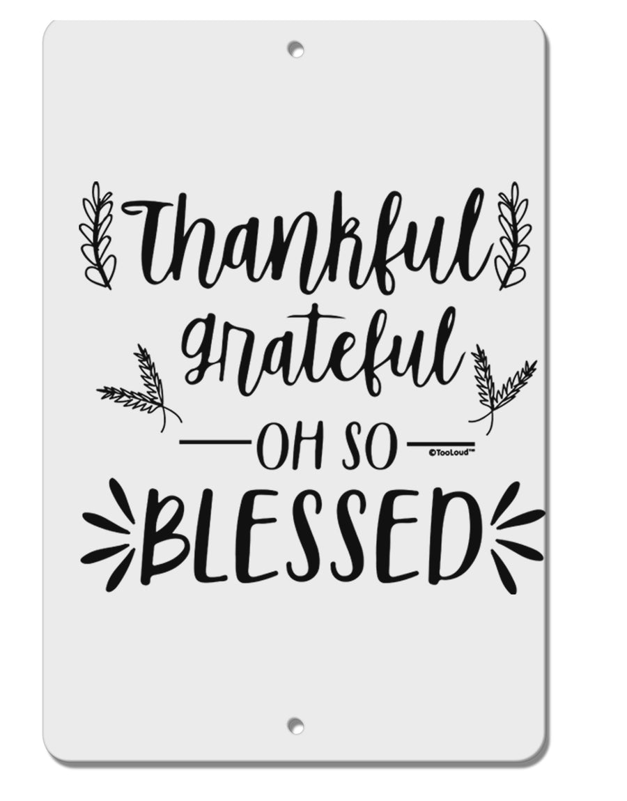 TooLoud Thankful grateful oh so blessed Aluminum 8 x 12 Inch Sign