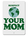 Respect Your Mom - Mother Earth Design - Color Aluminum 8 x 12&#x22; Sign-TooLoud-White-Davson Sales