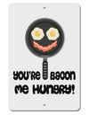 You're Bacon Me Hungry Aluminum 8 x 12&#x22; Sign by TooLoud-TooLoud-White-Davson Sales