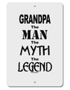 The Man The Myth The Legend Grandpa Aluminum 8 x 12&#x22; Sign by TooLoud-TooLoud-White-Davson Sales