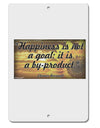 Happiness Is Not A Goal Aluminum 8 x 12&#x22; Sign by TooLoud-TooLoud-White-Davson Sales