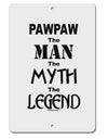 Pawpaw The Man The Myth The Legend Aluminum 8 x 12&#x22; Sign by TooLoud-TooLoud-White-Davson Sales