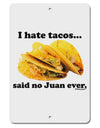 I Hate Tacos Said No Juan Ever Aluminum 8 x 12&#x22; Sign by TooLoud-TooLoud-White-Davson Sales